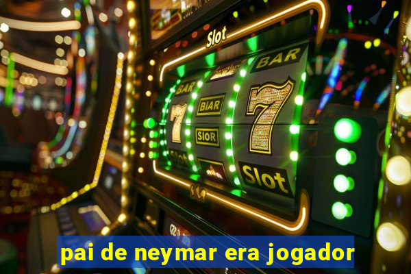 pai de neymar era jogador