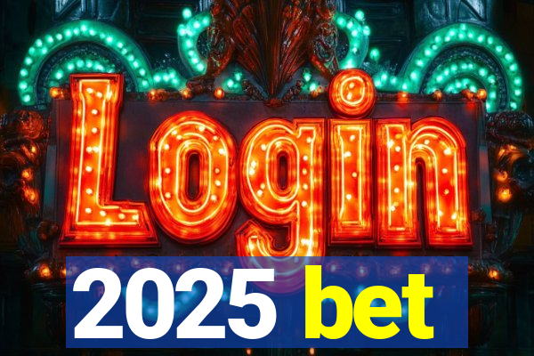 2025 bet