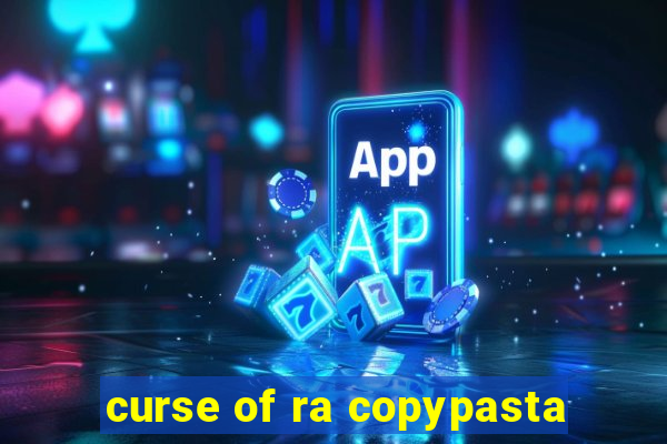 curse of ra copypasta