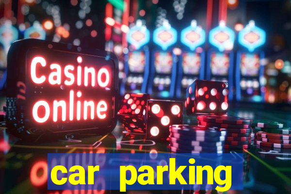 car parking dinheiro infinito e tudo desbloqueado