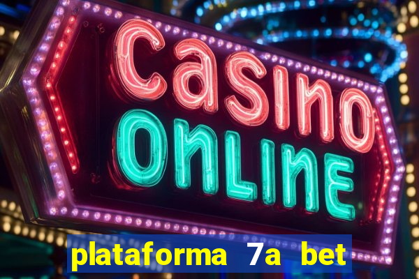 plataforma 7a bet é confiável