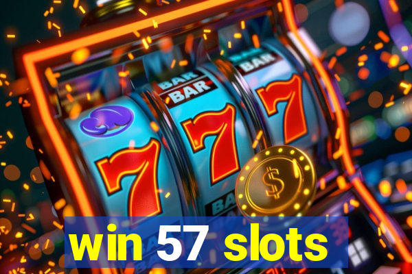 win 57 slots