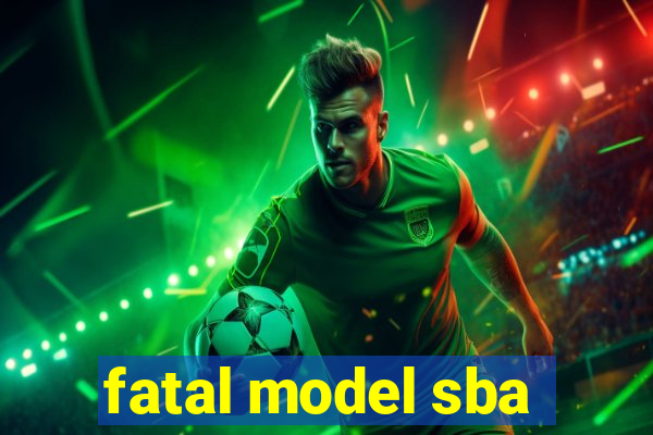 fatal model sba
