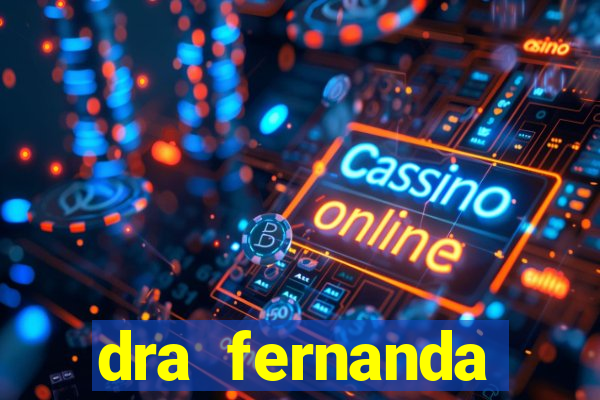 dra fernanda ferreira da silva vila nova