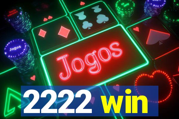 2222 win