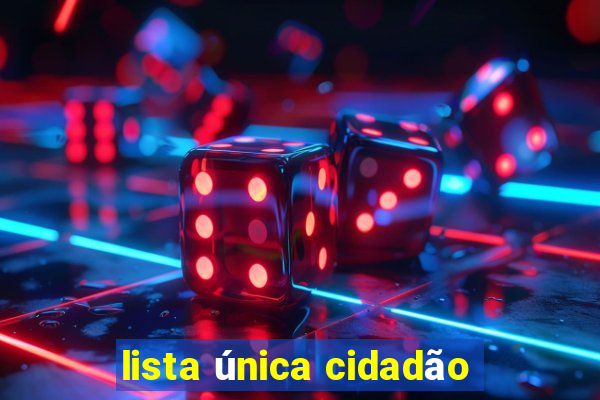 lista única cidadão