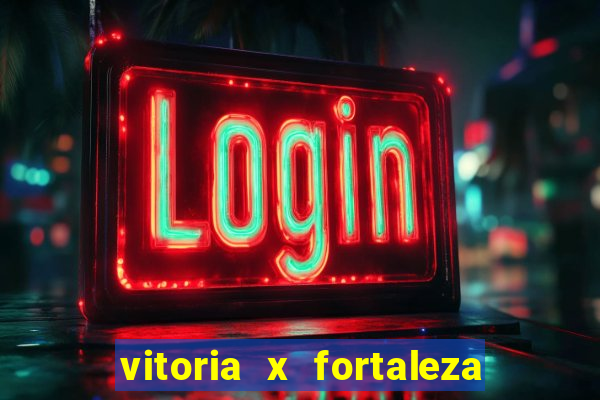 vitoria x fortaleza onde assistir