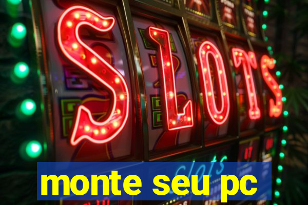 monte seu pc