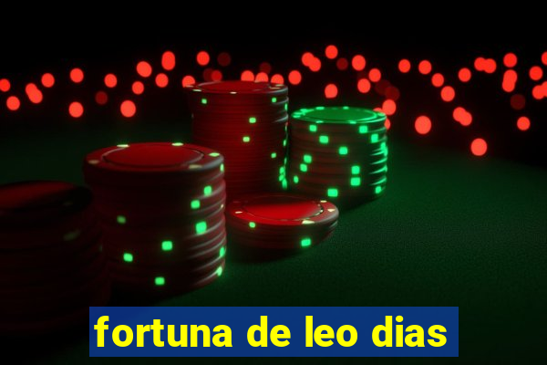 fortuna de leo dias