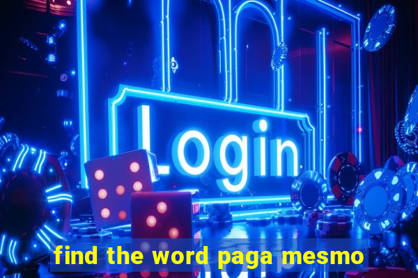 find the word paga mesmo