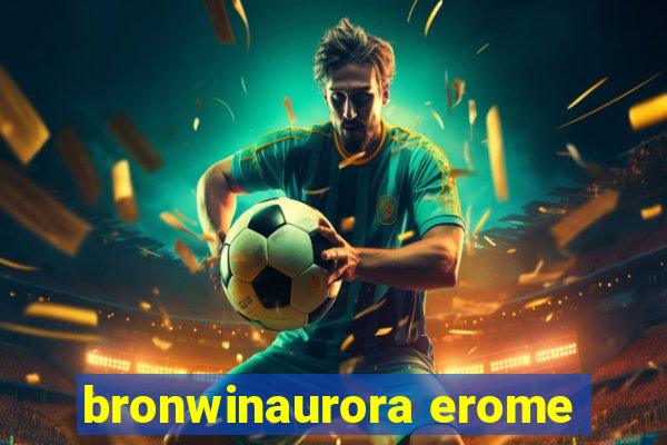bronwinaurora erome