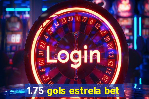 1.75 gols estrela bet