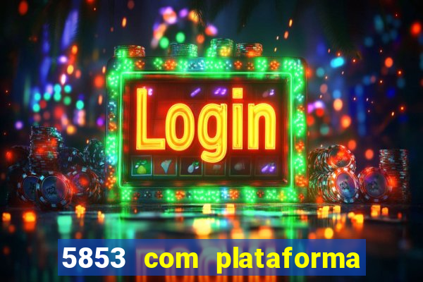 5853 com plataforma de jogos