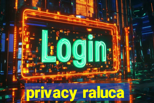 privacy raluca