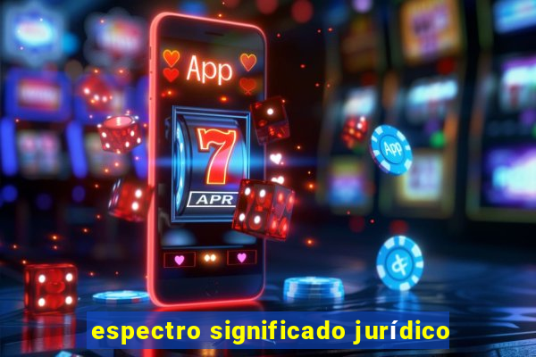 espectro significado jurídico