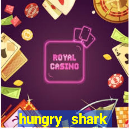 hungry shark evolution dinheiro infinito 2024