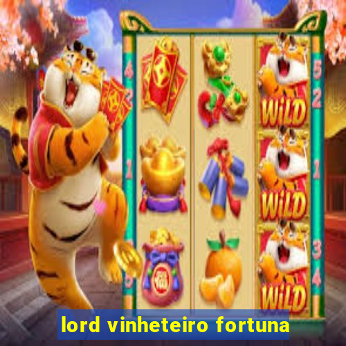 lord vinheteiro fortuna