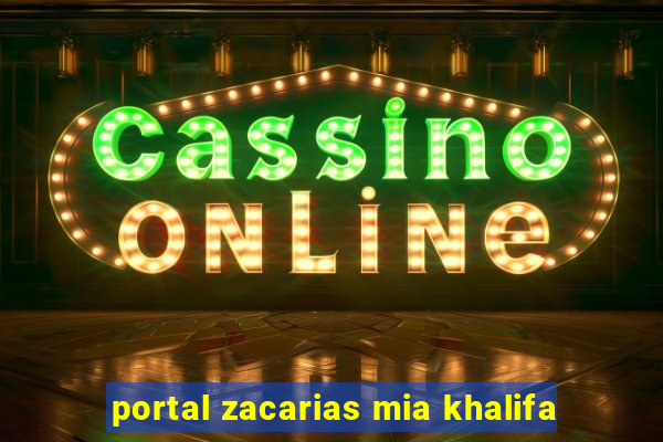 portal zacarias mia khalifa