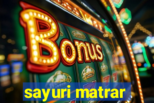 sayuri matrar