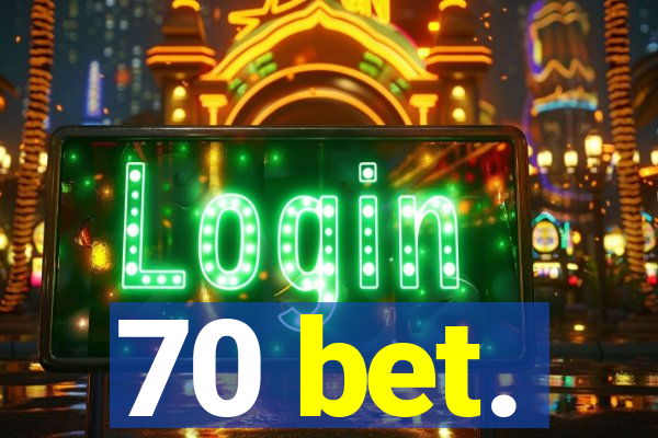 70 bet.