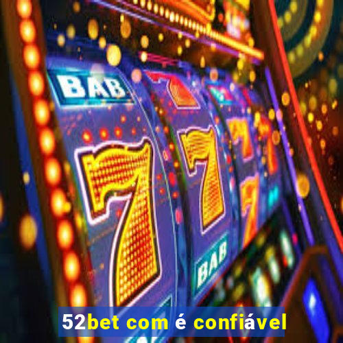 52bet com é confiável