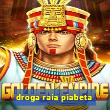 droga raia piabeta