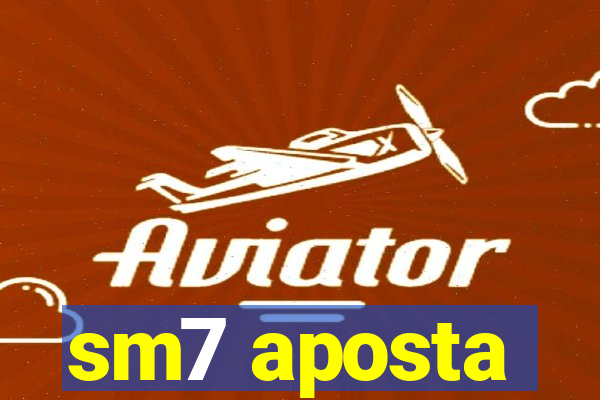 sm7 aposta