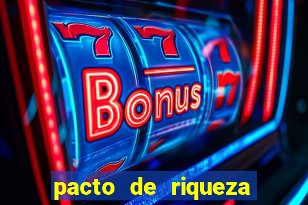 pacto de riqueza como fazer