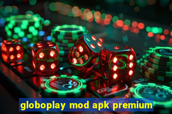 globoplay mod apk premium