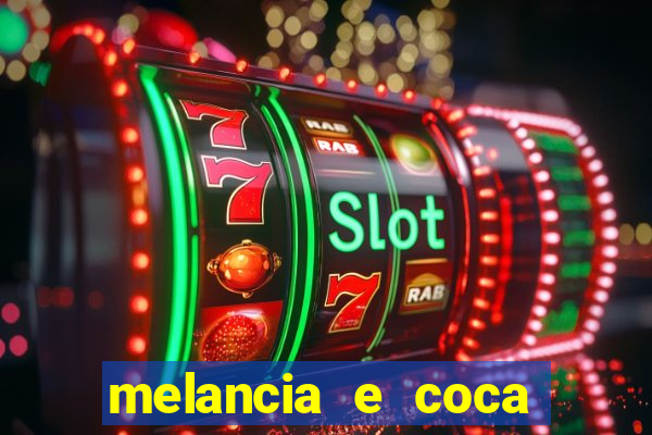 melancia e coca cola faz mal