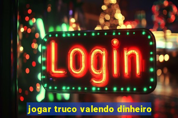 jogar truco valendo dinheiro