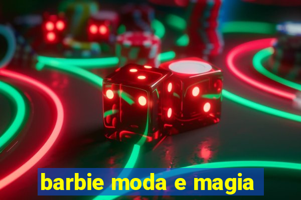 barbie moda e magia