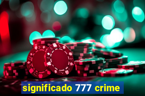 significado 777 crime