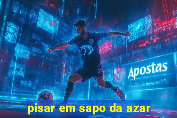 pisar em sapo da azar