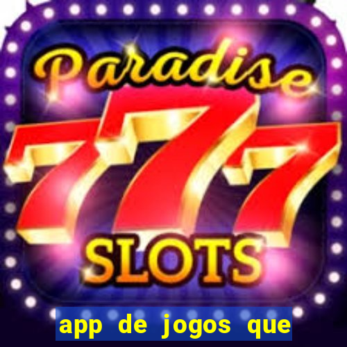 app de jogos que ganha dinheiro de verdade