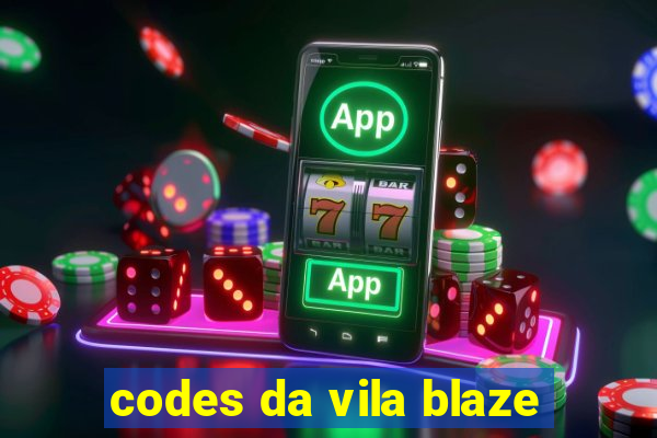 codes da vila blaze