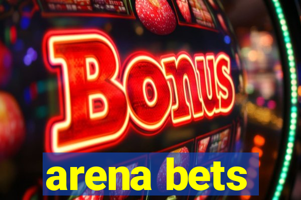 arena bets