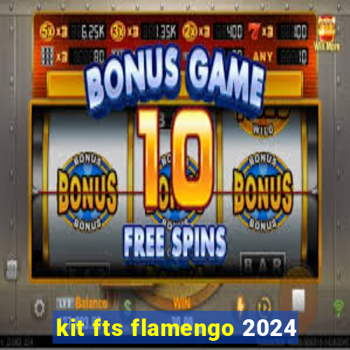 kit fts flamengo 2024