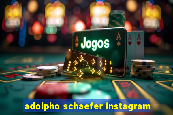 adolpho schaefer instagram