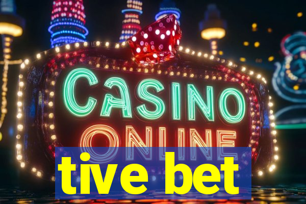 tive bet