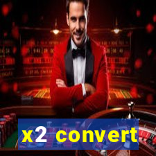 x2 convert