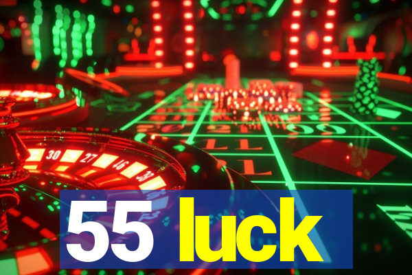 55 luck