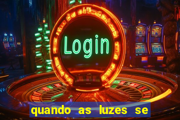 quando as luzes se apagam filme completo dublado topflix