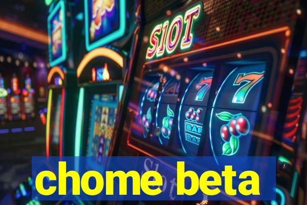 chome beta
