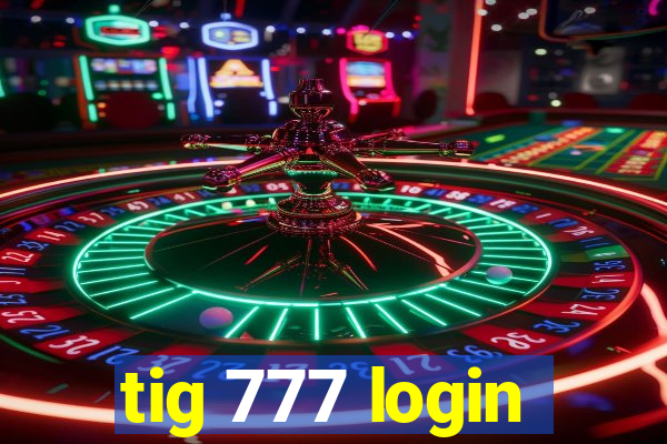 tig 777 login