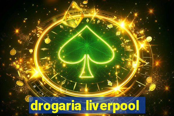 drogaria liverpool