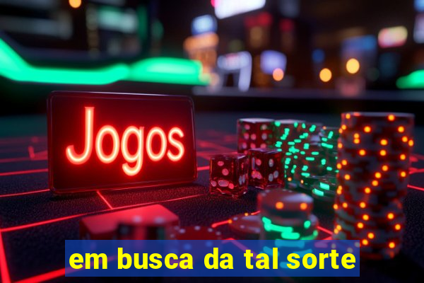 em busca da tal sorte