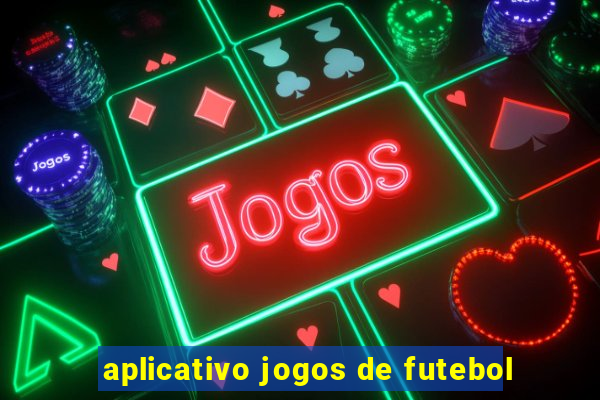 aplicativo jogos de futebol