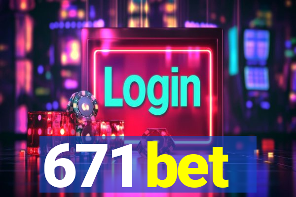 671 bet