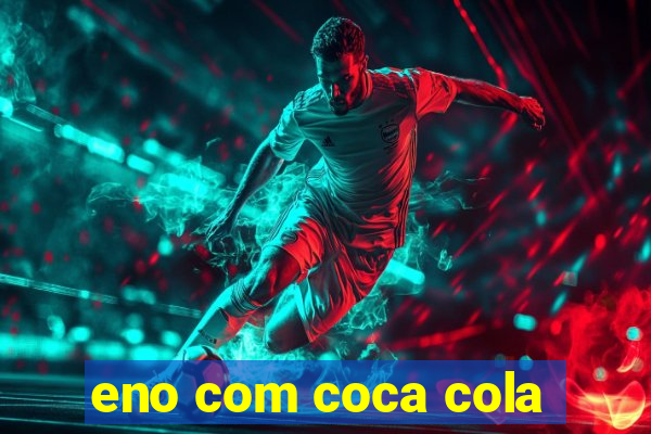 eno com coca cola